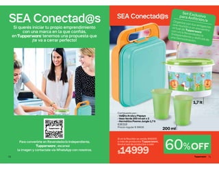 Si querés iniciar tu propio emprendimiento
con una marca en la que confiás,
en tenemos una propuesta que
¡te va a cerrar perfecto!
SEA Conectad@s
SEA Conectad@s
Para convertirte en Revendedor/a Independiente,
, escaneá
la imagen y contactate vía WhatsApp con nosotros.
70
Set Exclusivo
para Anfitrión/a
Compuesto por:
- Valijita Aruba y Papaya
- Vaso Verde 200 ml set x 2
- Hermético Poeme Jungle 1,7 lt
636318
Precio regular $ 39626
$14999 60%OFF
Si en la Reunión se vende $45000
o más de productos ,
llevá el set de productos a sólo
Organizá con tus amigas/os
una reunión o un encuentro
virtual de
con un/a Revendedor/a
Independiente y disfrutá de
una Demostración.
200 ml
SEA Conectad@s
SEA Conectad@s
1,7 lt
71
 