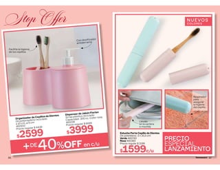 Stop Offer
Organizador de Cepillos de Dientes
De polipropileno reciclado.
∆ 10 cm. ø 9 cm
460932
Precio regular $ 4439
$2599
Dispenser de Jabón Florian
Scrap plástico reciclado.
Capacidad: 200 cc. Color rosa.
461038
Precio regular $ 6699
$3999
Con dosificador
antiderrame
Facilita la higiene
de los cepillos
+DE
40%OFF en c/u
86
Estuche Porta Cepillo de Dientes
De polietileno. 3 x 20,5 cm
Verde 460783
Rosa 460383
Precio regular $ 2199
$1599c/u
Llevalo
en la cartera
o mochila
NUEVOS
COLOR ES
PRECIO
ESPECIAL
LANZAMIENTO
Respirador
para
asegurar
la higiene
del cepillo.
87
 