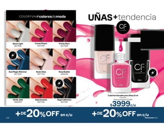 #coloresdemoda
c
o
n
sutiles dest
e
l
l
o
s
e
fecto shimm
e
r
c
o
n
sutiles dest
e
l
l
o
s
e
fecto shim
m
e
r
Negro Shimmer
667997
Verde Jade
668093
Rojo Encanto
667291
Stone Light
667496
Fucsia Flower
667690
Pretty Plum
667598
Nude Ibiza
667793
Azul Magic Shimmer
667393
Rosa Bubble
668196
20%OFF en c/u
+DE
106
Colorfun Esmalte para Uñas 10 ml
9 tonos.
Precio regular $ 5199
$3999c/u
c
o
n
sutiles dest
e
l
l
o
s
e
fecto shimm
e
r
UÑAS+tendencia
20%OFF en c/u
+DE
107
 