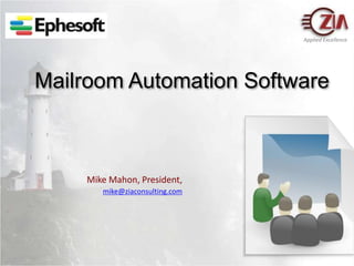 Mailroom Automation Software Mike Mahon, President,mike@ziaconsulting.com 