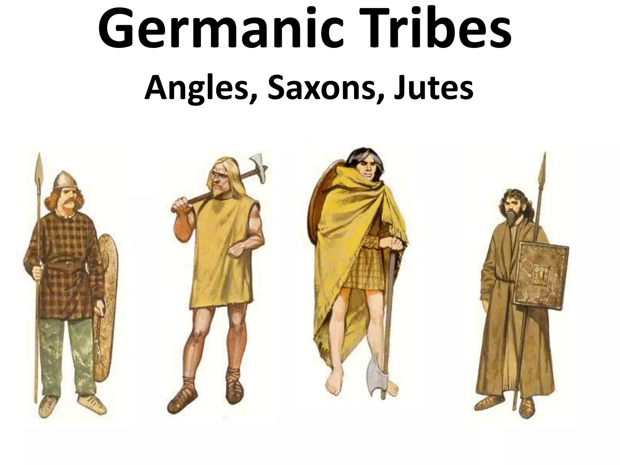Germanic Tribes
Angles, Saxons, Jutes
 