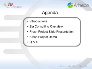 Agenda
• Introductions
• Zia Consulting Overview
• Fresh Project Slide Presentation
• Fresh Project Demo
• Q&A
 