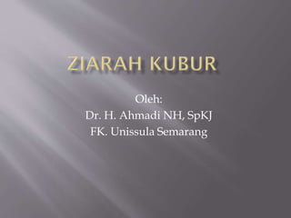 Oleh:
Dr. H. Ahmadi NH, SpKJ
FK. Unissula Semarang
 