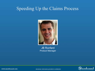 Speeding Up the Claims Process
JB Ronfard
Product Manager
 