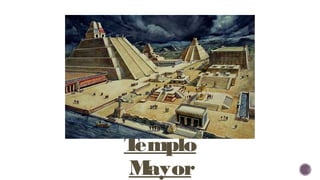 Templo
Mayor
 