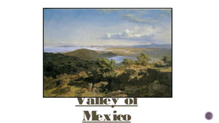 Valley of
Mexico
 
