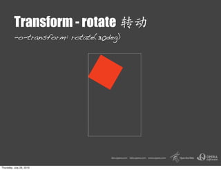Transform - rotate
          -o-transform: rotate(30deg)




Thursday, July 29, 2010
 