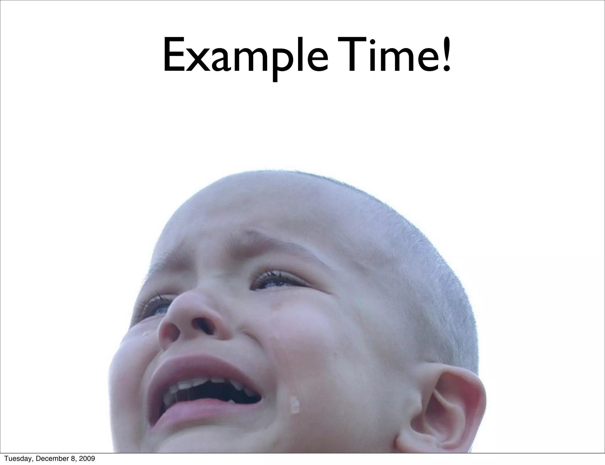 Example Time!




Tuesday, December 8, 2009
 