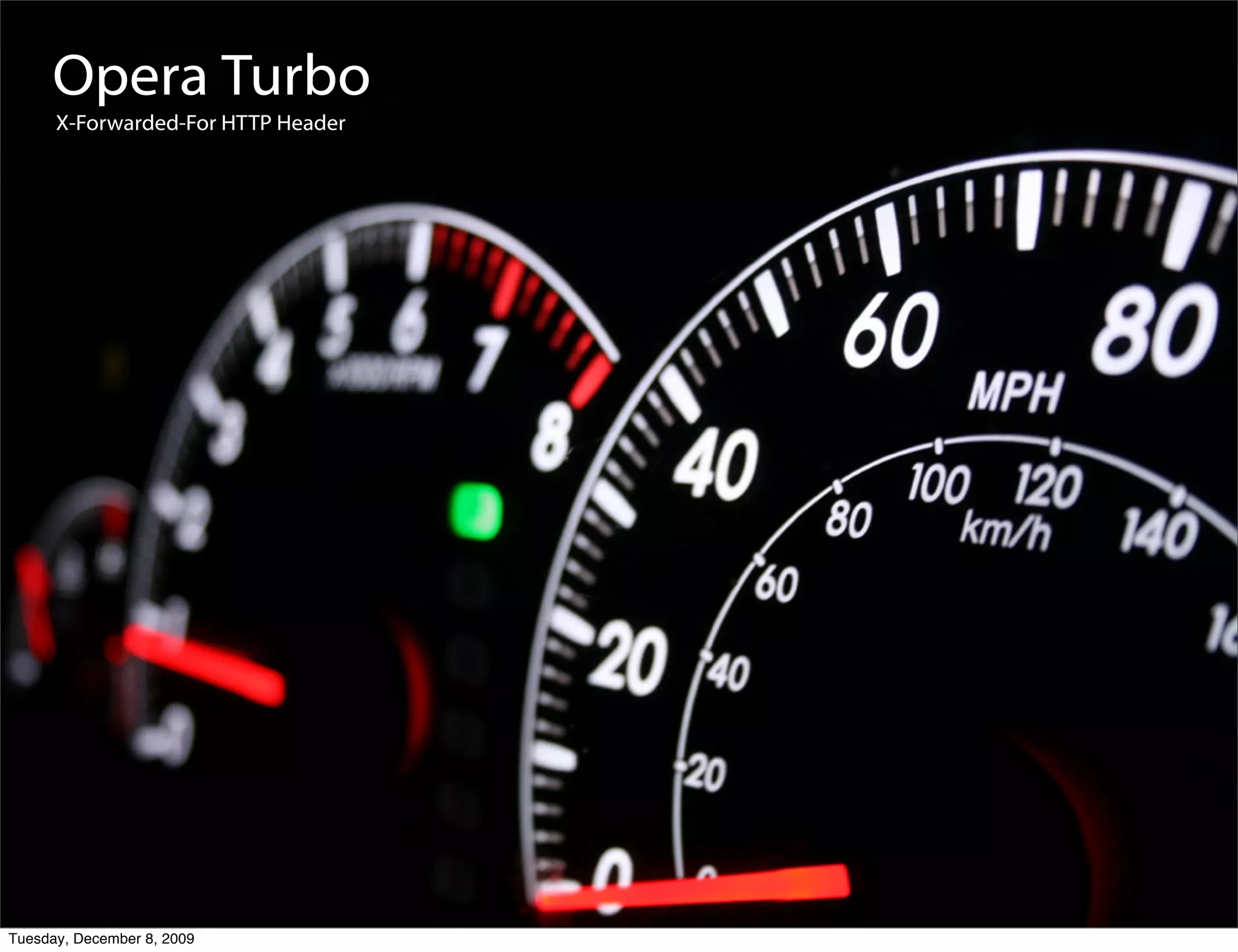 Opera Turbo
      X-Forwarded-For HTTP Header




Tuesday, December 8, 2009
 