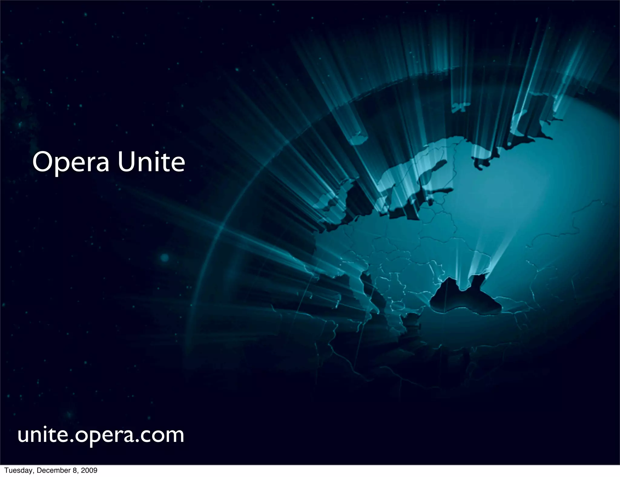 Local Storage
       Opera Unite




   unite.opera.com
Tuesday, December 8, 2009
 