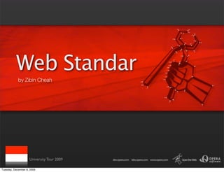 Web Standar
            by Zibin Cheah




                    University Tour 2009

Tuesday, December 8, 2009
 