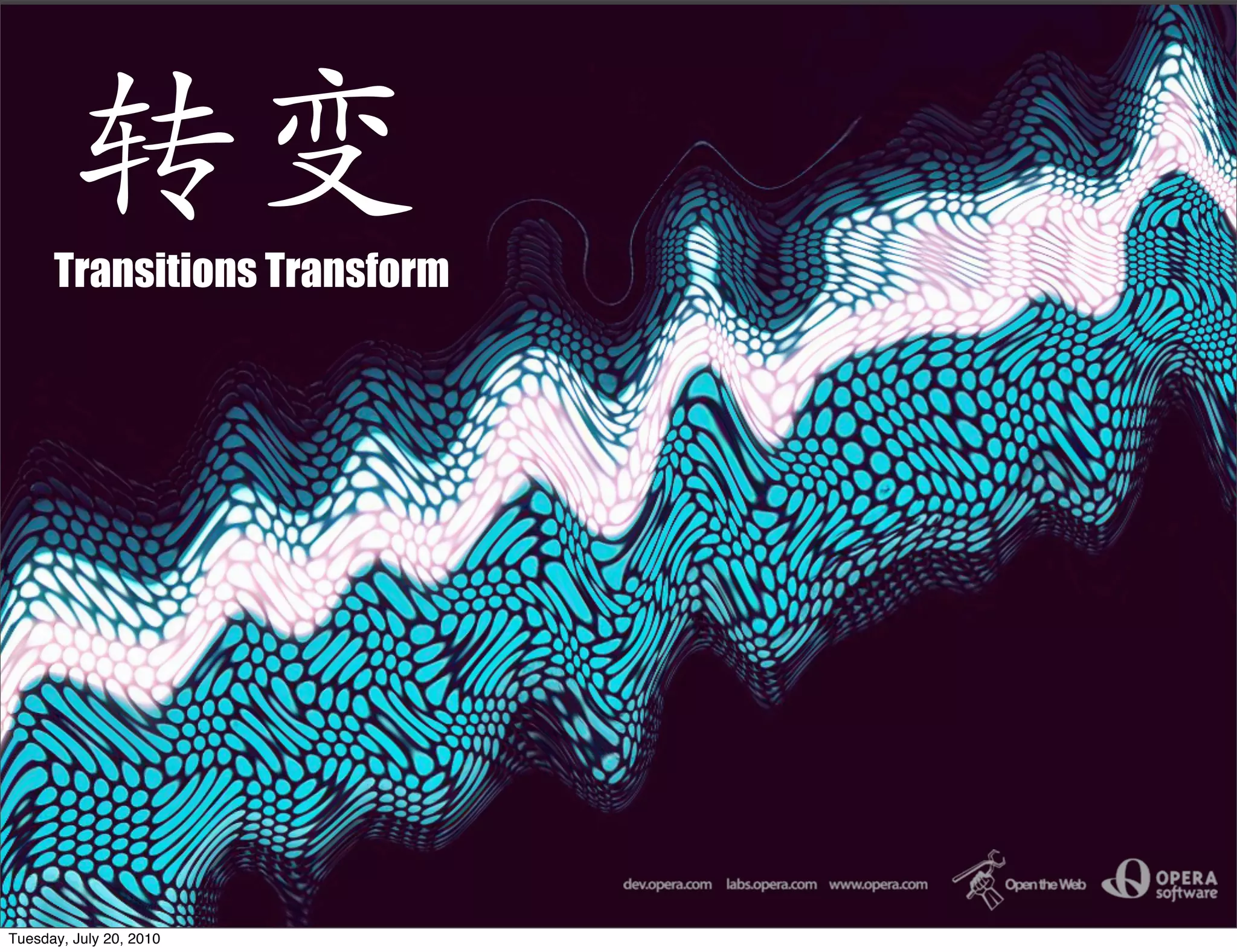 Transitions Transform




Tuesday, July 20, 2010
 