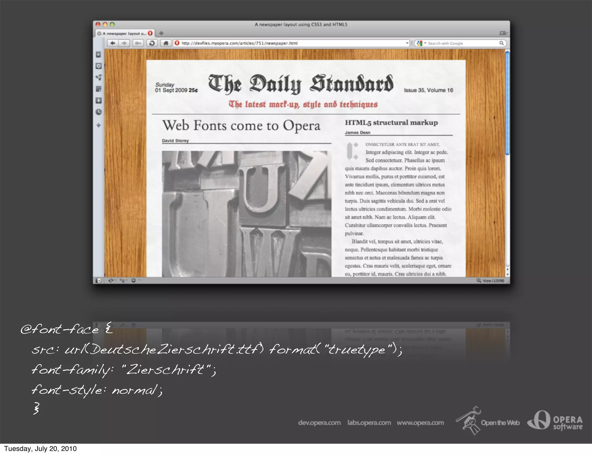 @font-face {
     src: url(DeutscheZierschrift.ttf) format("truetype");
     font-family: "Zierschrift";
     font-style: normal;
     }

Tuesday, July 20, 2010
 