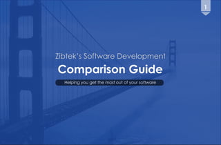 1
Zibtek’s Software Development
Comparison Guide
Helping you get the most out of your software
 