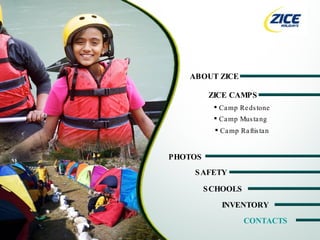 ABOUT ZICE ZICE CAMPS ,[object Object],PHOTOS ,[object Object],[object Object],INVENTORY SAFETY SCHOOLS CONTACTS 