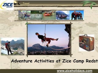 Adventure Activities at Zice Camp Redstone www.ziceholidays.com www.ziceholidays.com 