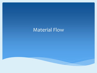 Material Flow
 