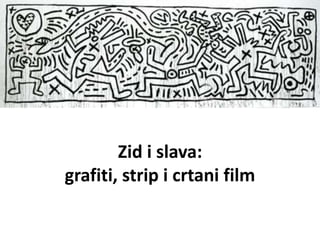 Zid i slava:
grafiti, strip i crtani film

 