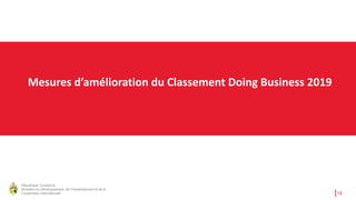 République Tunisienne
Ministère du Développement, de l'Investissement et de la
Coopération Internationale 16
Mesures d’amélioration du Classement Doing Business 2019
 