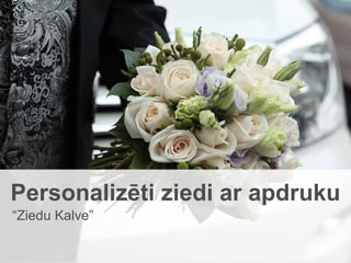 Personalizēti ziedi ar apdruku “ Ziedu Kalve” 