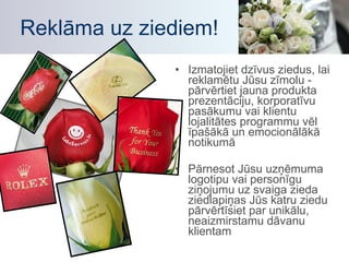 Reklāma uz ziediem! Izmatojiet dzīvus ziedus, lai reklamētu Jūsu zīmolu - pārvērtiet jauna produkta prezentāciju, korporatīvu pasākumu vai klientu lojalitātes programmu vēl īpašākā un emocionālākā notikumā Pārnesot Jūsu uzņēmuma logotipu vai personīgu ziņojumu uz svaiga zieda ziedlapiņas Jūs katru ziedu pārvērtīsiet par unikālu, neaizmirstamu dāvanu klientam 