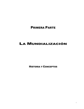 6
PRIMERA PARTE
LA MUNDIALIZACIÓN
HISTORIA Y CONCEPTOS
 