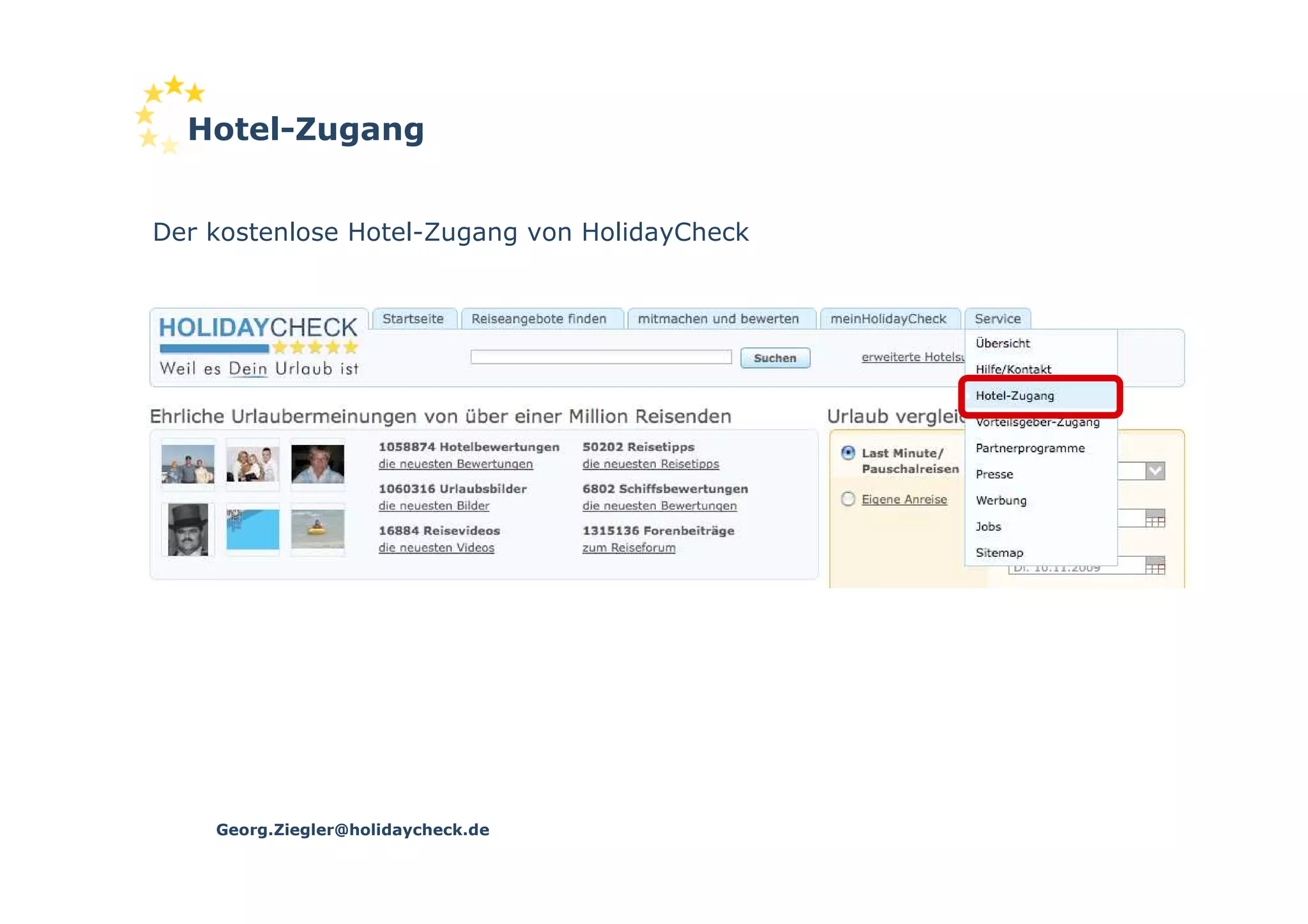 Hotel-Zugang


Der kostenlose Hotel-Zugang von HolidayCheck




    Georg.Ziegler@holidaycheck.de
 
