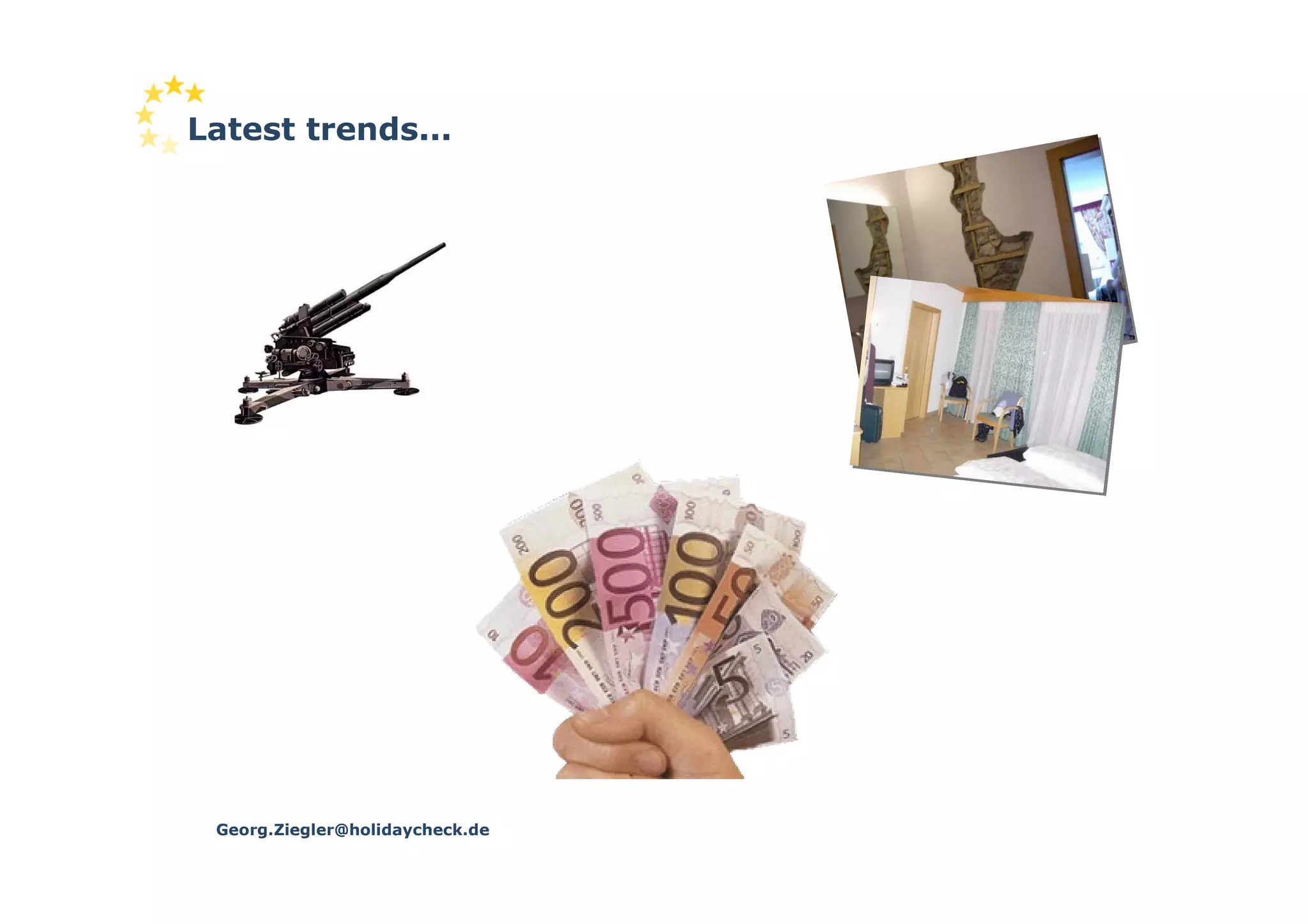 Latest trends...




 Georg.Ziegler@holidaycheck.de
 