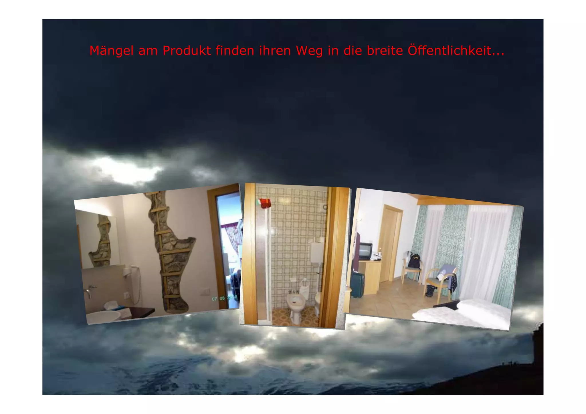 Mängel am Produkt finden ihren Weg in die breite Öffentlichkeit...
Das Gewitter zieht auf...




 Georg.Ziegler@holidaycheck.de
 