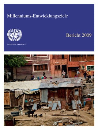 Millenniums-Entwicklungsziele



                                 Bericht 2009
V E R E I N T E N AT I O N E N
 