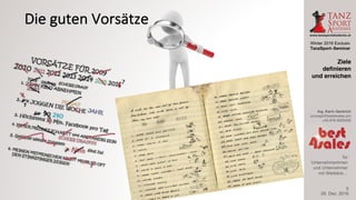 Winter 2016 Exclusiv
TanzSport–Seminar
Ing. Karin Gerbrich
concept@best4sales.pro
+43 676 6920430
für
Unternehmerinnen
und Unternehmer
mit Weitblick…
Die	guten	Vorsätze
29. Dez. 2016
Ziele
definieren
und erreichen
5
 