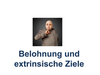 Belohnung und extrinsische Ziele