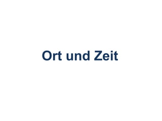 Ort und Zeit