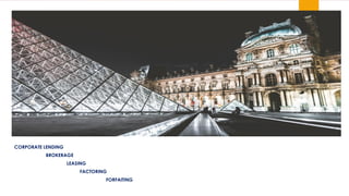 

CORPORATE LENDING
BROKERAGE
LEASING
FACTORING
FORFAITING
 