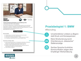 Praxisbeispiel 1: BMW 
#Recruiting 
Unverbindlicher Linktext zu Beginn 
statt Druck und Konsequenzen 
Klare Strukturierung durch 
Orientierung an „klassischer“ 
Stellenanzeige 
Seriöse Sprache & ehrliche 
Kommunikation zeigen dem 
Empfänger Wertschätzung 
10 
 
