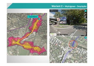 Wariant 2 – Wyścigowa - Zwycięska
nasyp kolejowy
1
1
1
ul. Wyścigowa
 