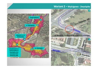 Wariant 2 – Wyścigowa - Zwycięska
nasyp kolejowy
ul. Wyścigowa
1
2
3
włączenie w ul.
Karkonoską
ul. Zwycięskaskrzyżowanie ul.
Karkonoskiej ze
Zwycięską oraz
przecięcie linii
kolejowej 285
5
4
ul. Zwycięska i Karkonoska+przecięcie linii kolejowej
4
5
 
