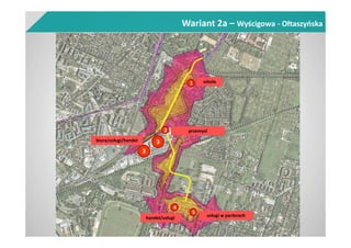 Wariant 2a – Wyścigowa - Ołtaszyńska
1 szkoła
2 przemysł
3biura/usługi/handel
4
handel/usługi
5
usługi w parterach
3
 
