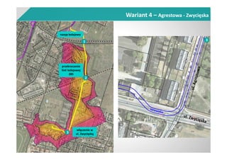 Wariant 4 – Agrestowa - Zwycięska
nasyp kolejowy
przekroczenie
linii kolejowej
285
włączenie w
ul. Zwycięską
1
2
3
3
 