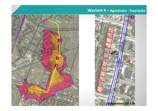 1
2
3
ul. Agrestowa 107-129
3
18m
Wariant 4 – Agrestowa - Zwycięska
 