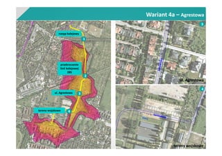 Wariant 4a – Agrestowa
nasyp kolejowy
przekroczenie
linii kolejowej
285
1
2
4
3
tereny wojskowe
ul. Agrestowa
3ul. Agrestowa
4tereny wojskowe
 
