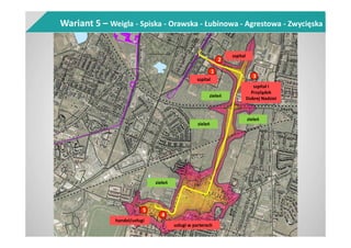 Wariant 5 – Weigla - Spiska - Orawska - Łubinowa - Agrestowa - Zwycięska
5
handel/usługi
4
usługi w parterach
1
szpital
2
szpital
3
szpital i
Przylądek
Dobrej Nadziei
zieleń
zieleń
zieleń
zieleń
 