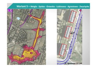 Wariant 5 – Weigla - Spiska - Orawska - Łubinowa - Agrestowa - Zwycięska
1
4
2
3
4
ul. Agrestowa 137-145
15m
 