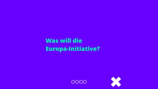 Was will die
Europa-Initiative?
 
