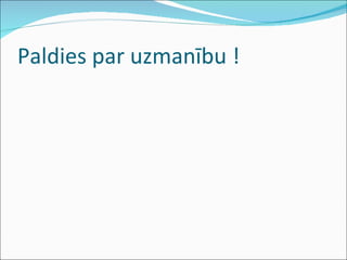 Paldies par uzmanību ! 