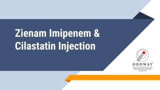 Zienam Imipenem &
Cilastatin Injection
 