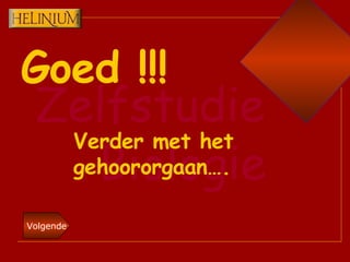 Goed !!! Verder met het gehoororgaan…. 