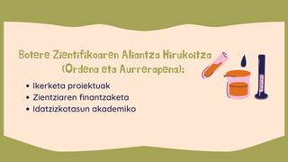 Botere Zientifikoaren Aliantza Hirukoitza
(Ordena eta Aurrerapena):
Ikerketa proiektuak
Zientziaren finantzaketa
Idatzizkotasun akademiko
 