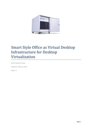 Smart Style Office as Virtual Desktop
Infrastructure for Desktop
Virtualization
Zenith Infotech Europe

Published: February 2010

Pages: 8




                                        Page 1
 
