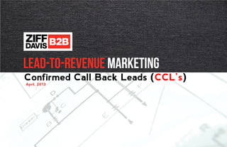 Confirmed Call Back Leads (CCL’s)
April, 2013
 